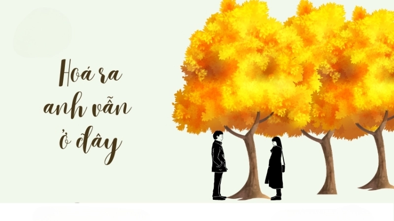 Những Điểm Nổi Bật Của “Hóa Ra Anh Vẫn Ở Đây”