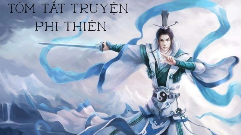 Tóm tắt chi tiết truyện Phi Thiên