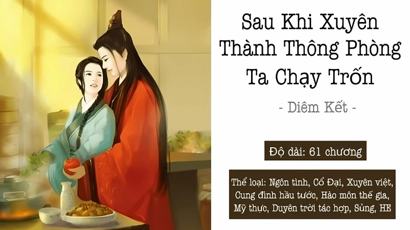Tóm tắt chi tiết tác phẩm Sau khi xuyên thành thông phòng ta chạy trốn