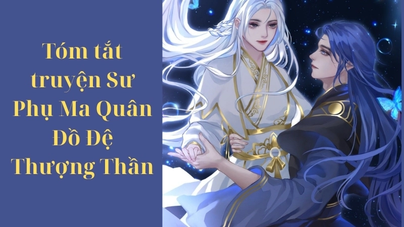 Tóm tắt chi tiết truyện Sư Phụ Ma Quân, Đồ Đệ Thượng Thần