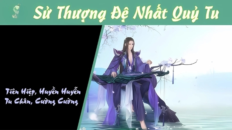 Giới thiệu khái quát về tác giả và tác phẩm Sử Thượng Đệ Nhất Quỷ Tu