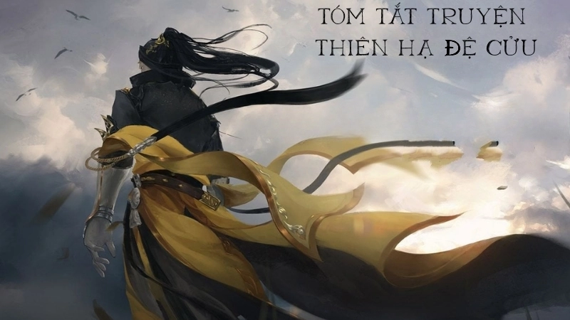 Tóm tắt chi tiết tác phẩm Thiên Hạ Đệ Cửu