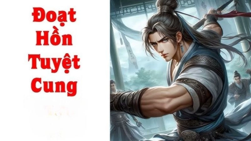 Tóm tắt Đoạn Hồn Tuyệt Cung đau thương và bi tráng