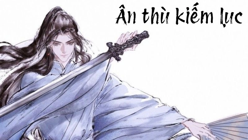 Ân Thù Kiếm Lục khắc ghi mối hận ngàn năm