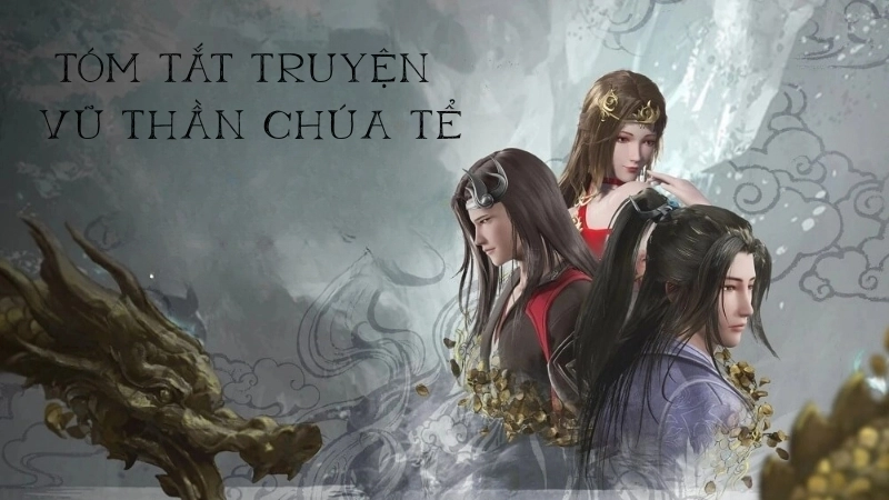 Tóm tắt chi tiết truyện Vũ Thần Chúa Tể