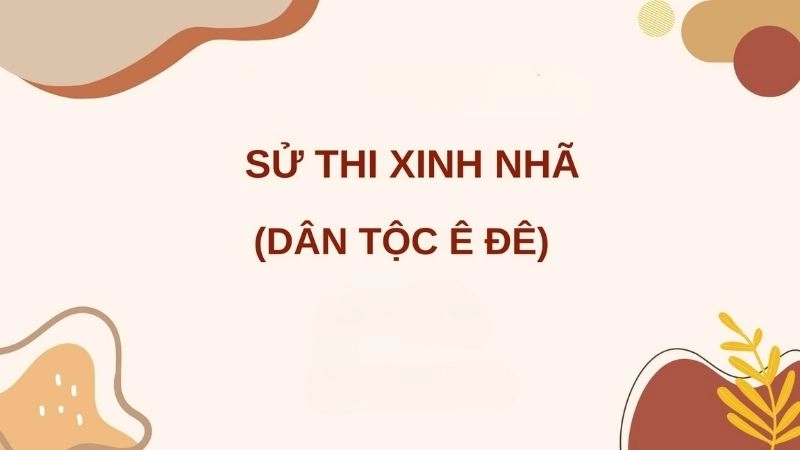 Sử thi Xinh Nhã là bản anh hùng ca nổi tiếng của người Ê Đê