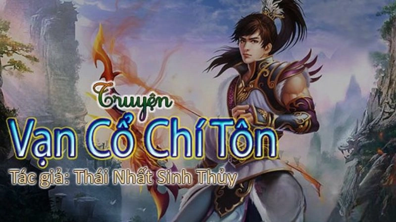 Tóm tắt truyện Vạn Cổ Chí Tôn và những bí mật chấn động 