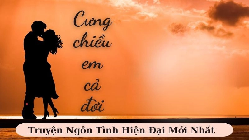 Tóm tắt truyện Cưng Chiều Em Cả Đời khiến tim rung động