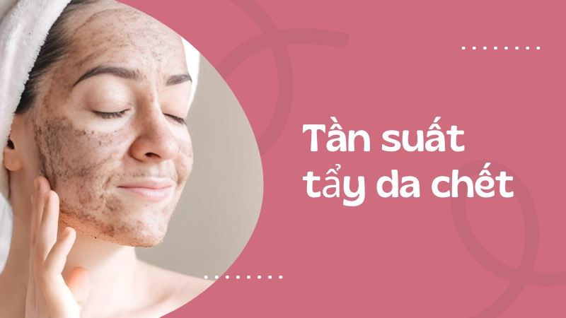 Bảng tần suất tẩy da chết an toàn cho từng loại da