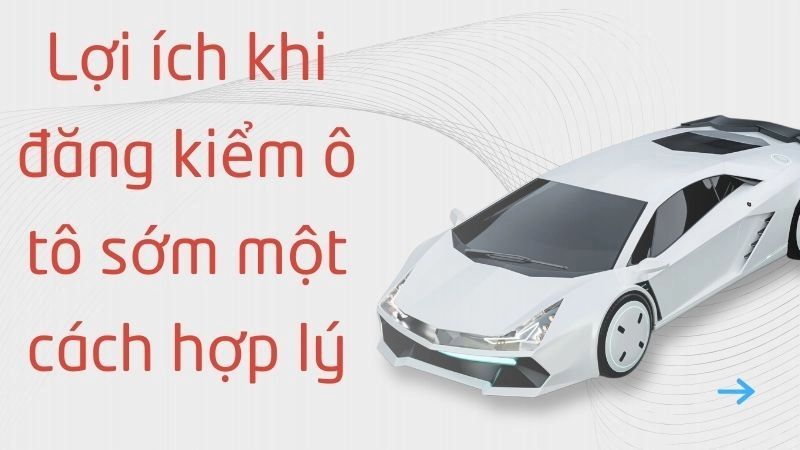 Lợi ích khi đăng kiểm ô tô sớm một cách hợp lý
