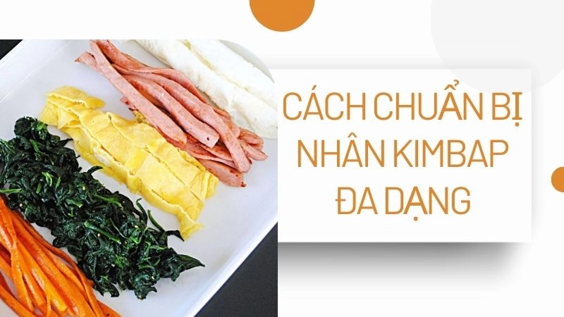 Cách chuẩn bị nhân kimbap đa dạng, màu sắc bắt mắt