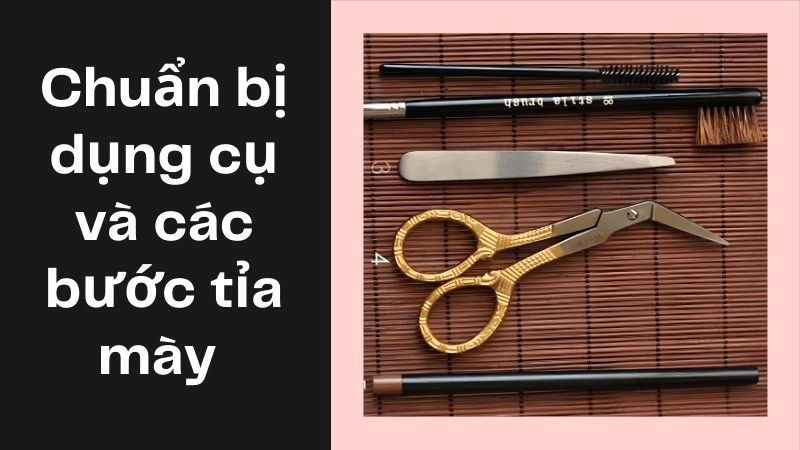 Chuẩn bị dụng cụ và các bước tỉa mày sạch trước khi vẽ