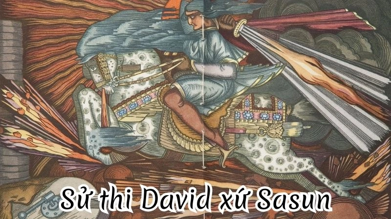 Sử thi David xứ Sasun khắc họa anh hùng chống bạo tàn