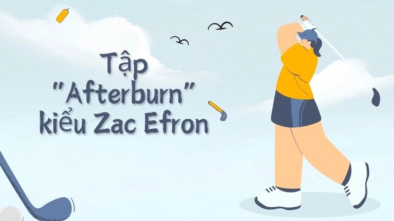 Tập “Afterburn” kiểu Zac Efron – Baywatch Body 