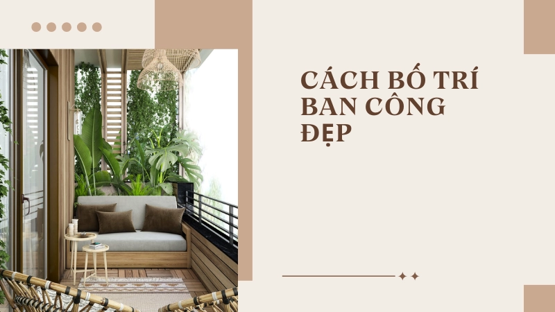 Cách bố trí bàn ghế ban công nhỏ đẹp tối ưu không gian thư giãn