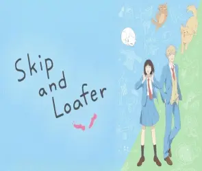 Tóm tắt anime Skip and Loafer - Tuổi trẻ đầy cảm xúc