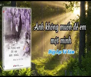 Toàn bộ tóm tắt truyện Anh Không Muốn Để Em Một Mình