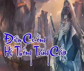 Tóm tắt truyện Điên Cuồng Hệ Thống Tăng Cấp đầy đủ
