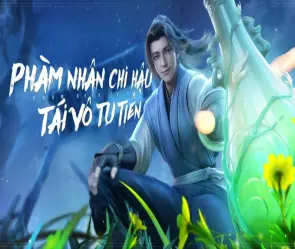 Tóm tắt truyện Phàm Nhân Tu Tiên nội dung cực hấp dẫn