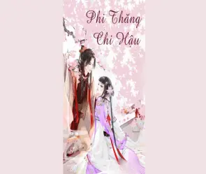 Tóm tắt truyện Phi Thăng Chi Hậu chi tiết và dễ hiểu