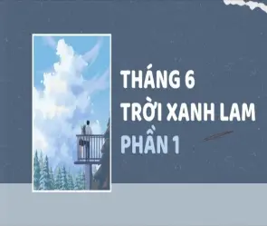 Khám phá tóm tắt truyện Tháng Sáu Trời Xanh Lam chi tiết
