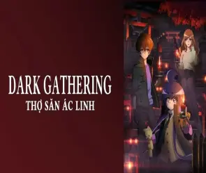 Bóc trần bí ẩn Dark Gathering với tóm tắt đầy đủ nhất