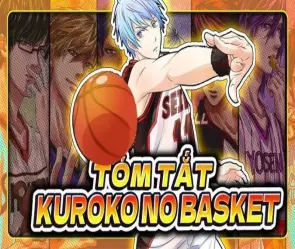 Tóm tắt Kuroko no Basket khi bóng rổ trở thành định mệnh