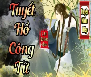 Tóm tắt Tuyết Hồ Công Tử - Truyền kỳ công tử tài ba