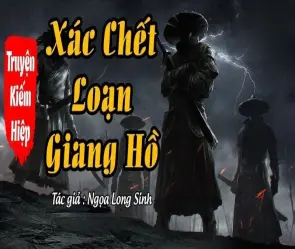 Tóm tắt Xác Chết Loạn Giang Hồ - Huyết án chấn động