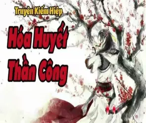 Hóa Huyết Thần Công tóm tắt - Máu, oán hận và ma công