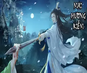 Tóm tắt Mai Hương Kiếm và hành trình báo thù ly kỳ