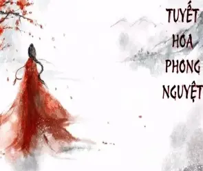 Tóm tắt Tuyết Hoa Phong Nguyệt – Khi kiếm và hoa đẫm lệ