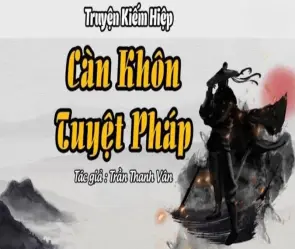 Tóm tắt Càn Khôn Tuyệt Pháp – Tuyệt học xoay chuyển càn khôn