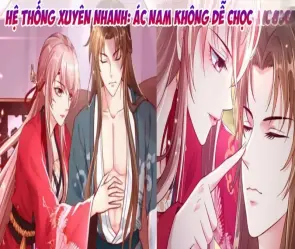 Tóm tắt truyện hệ thống xuyên nhanh ác nam không dễ chọc hay