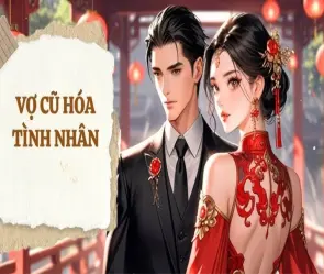 Tóm tắt truyện Vợ Cũ Hóa Tình Nhân ngắn gọn và đầy đủ