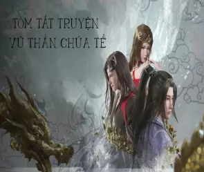 Tóm tắt truyện Vũ Thần Chúa Tể với các tình tiết hấp dẫn