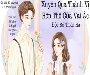 Tóm tắt truyện xuyên qua thành vị hôn thê của vai ác hay