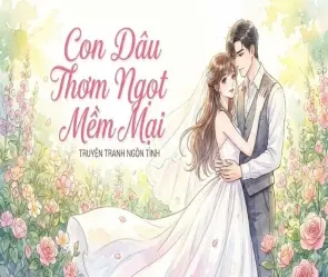 Tóm tắt Con dâu thơm ngọt mềm mại - Hồi kết đầy bất ngờ