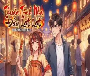 Tóm tắt Thuần tình nha đầu Hỏa Lạt Lạt - Mối duyên bất ngờ