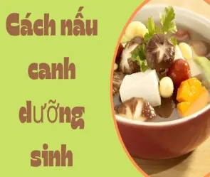 Cách nấu canh dưỡng sinh thơm ngon khiến cả nhà thích mê