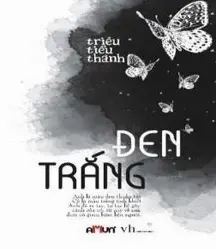 Đánh giá truyện Đen trắng của Triêu Tiểu Thành cảm xúc và sâu sắc