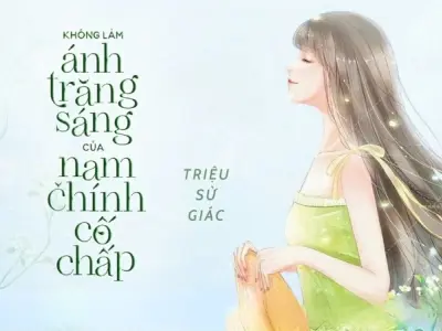 Tóm tắt truyện ánh trăng sáng thay thế của nam chính cặn bã hay
