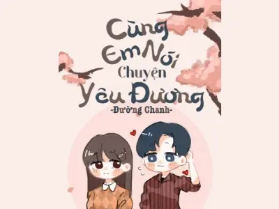 Nội dung tóm tắt truyện Cùng Em Nói Chuyện Yêu Đương