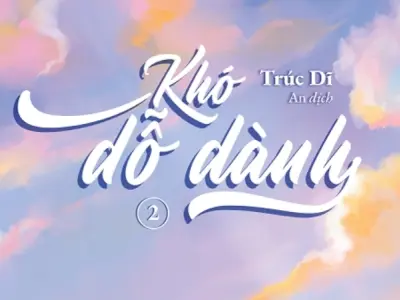 Tóm tắt truyện Khó Dỗ Dành chi tiết nhất cho bạn đọc mới