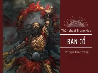 Tóm tắt truyện thần thoại Bàn Cổ và nguồn gốc vũ trụ