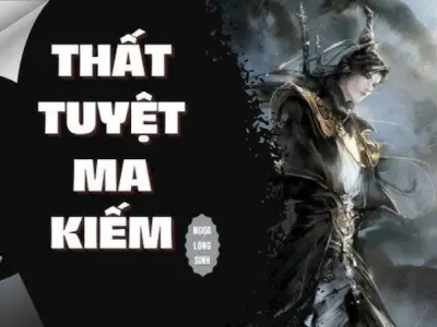 Tóm tắt Thất Tuyệt Ma Kiếm - Truyền kỳ đao kiếm kịch tính