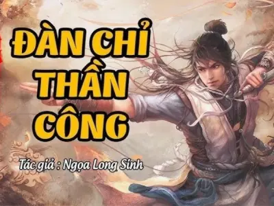 Tóm tắt Đàn Chỉ Thần Công - Bí kíp truyền thừa nghịch thiên