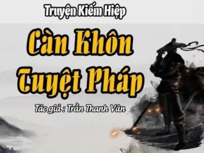 Tóm tắt Càn Khôn Tuyệt Pháp – Tuyệt học xoay chuyển càn khôn