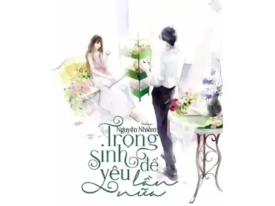 Tóm tắt truyện Trọng sinh để yêu lần nữa ngắn gọn dễ hiểu