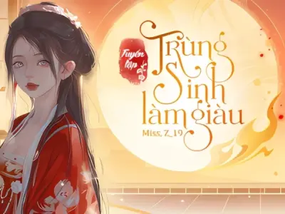 Tóm tắt truyện trùng sinh làm giàu ở cổ đại ngắn gọn dễ hiểu
